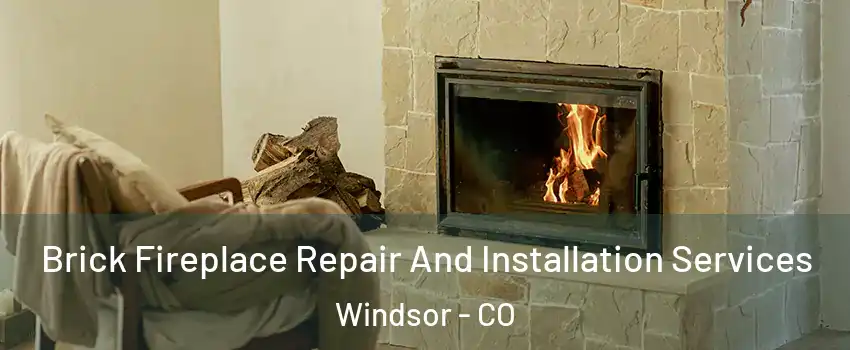  Brick Fireplace Repair And Installation Services Windsor - CO