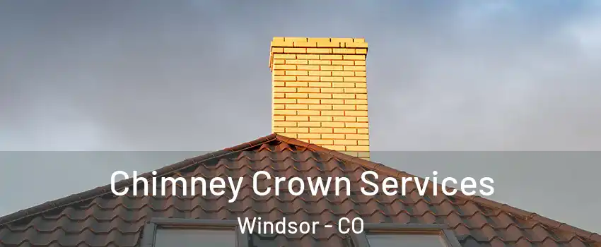  Chimney Crown Services Windsor - CO