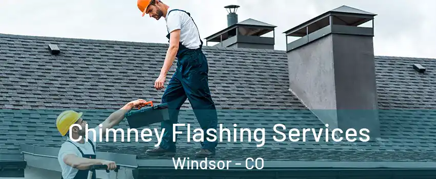  Chimney Flashing Services Windsor - CO