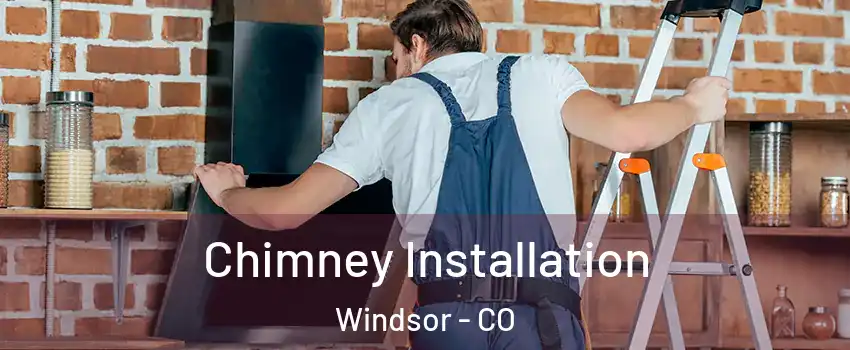  Chimney Installation Windsor - CO