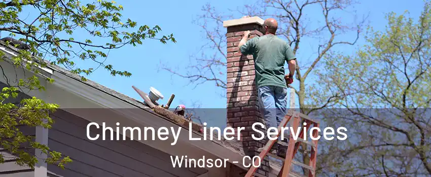  Chimney Liner Services Windsor - CO