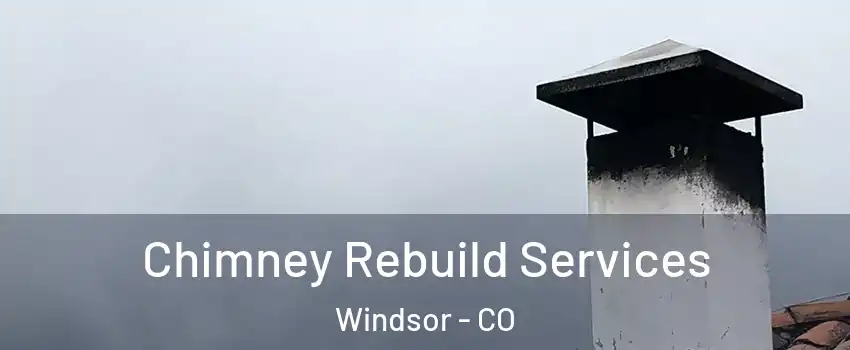  Chimney Rebuild Services Windsor - CO