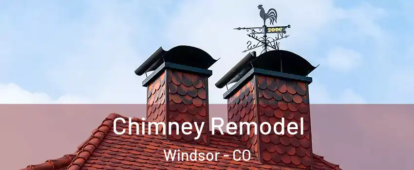  Chimney Remodel Windsor - CO