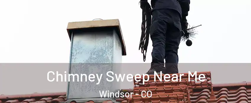  Chimney Sweep Near Me Windsor - CO