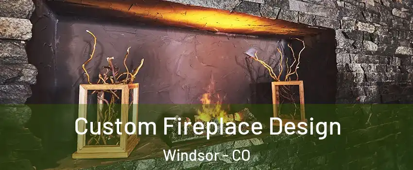  Custom Fireplace Design Windsor - CO