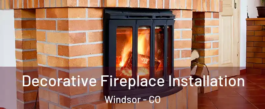  Decorative Fireplace Installation Windsor - CO