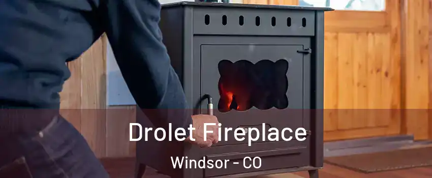  Drolet Fireplace Windsor - CO