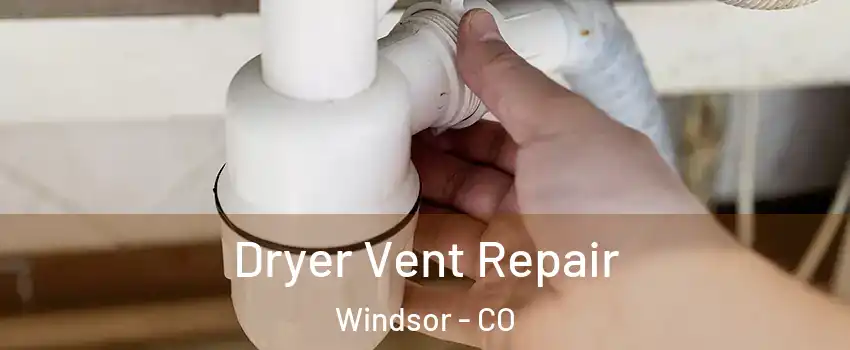  Dryer Vent Repair Windsor - CO