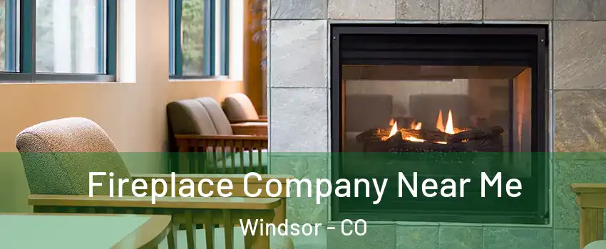  Fireplace Company Near Me Windsor - CO
