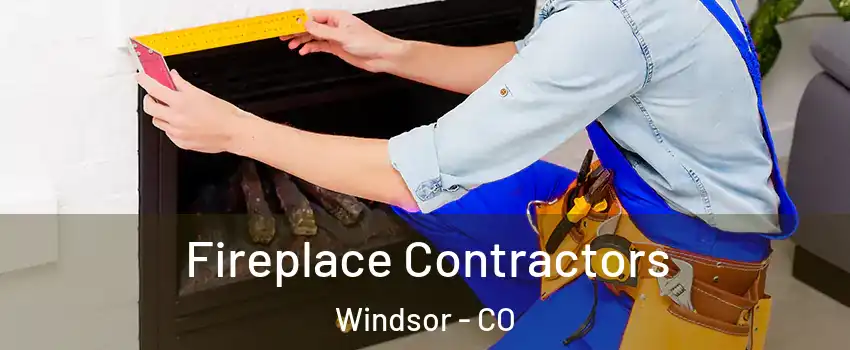  Fireplace Contractors Windsor - CO