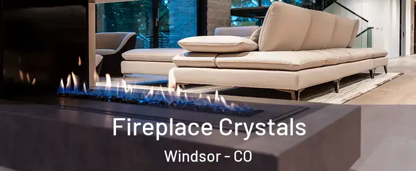  Fireplace Crystals Windsor - CO