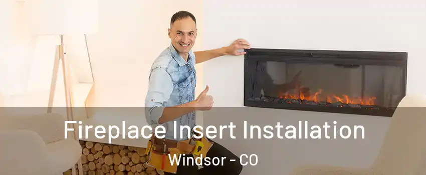  Fireplace Insert Installation Windsor - CO