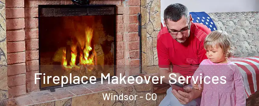  Fireplace Makeover Services Windsor - CO