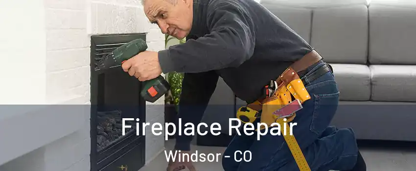  Fireplace Repair Windsor - CO