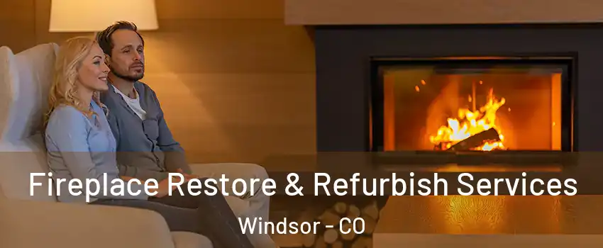  Fireplace Restore & Refurbish Services Windsor - CO