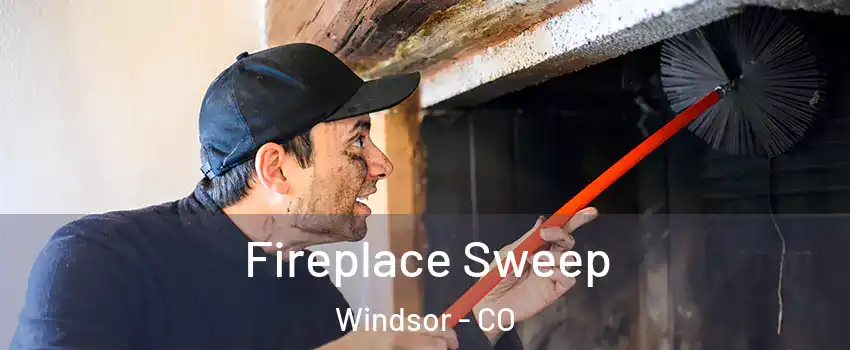  Fireplace Sweep Windsor - CO