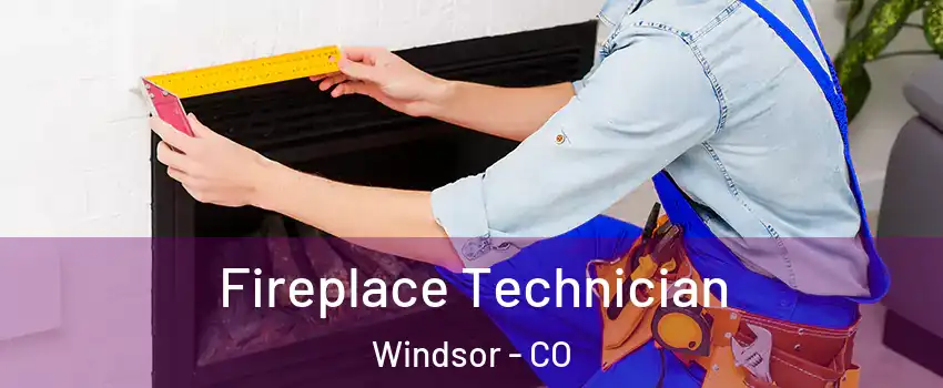  Fireplace Technician Windsor - CO