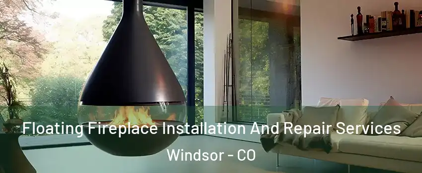  Floating Fireplace Installation And Repair Services Windsor - CO