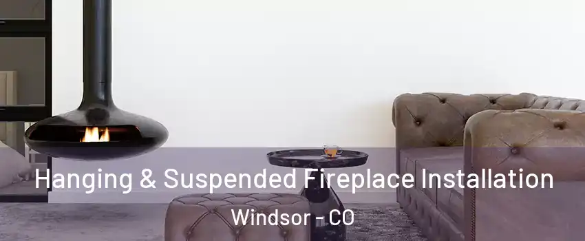  Hanging & Suspended Fireplace Installation Windsor - CO
