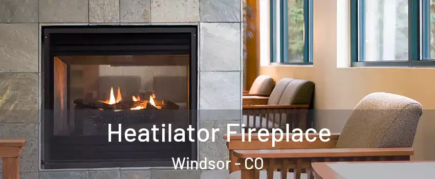  Heatilator Fireplace Windsor - CO