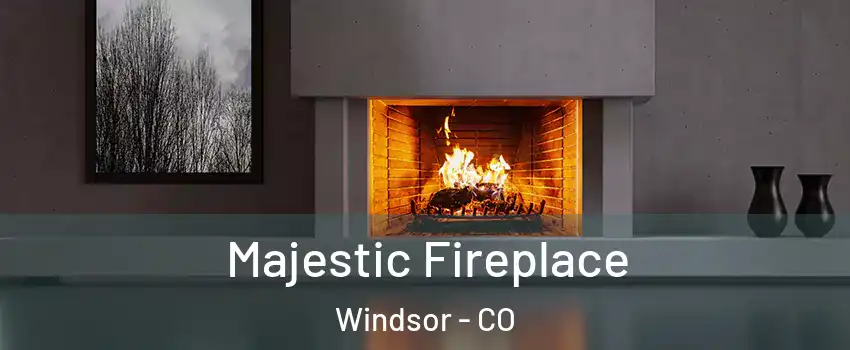  Majestic Fireplace Windsor - CO
