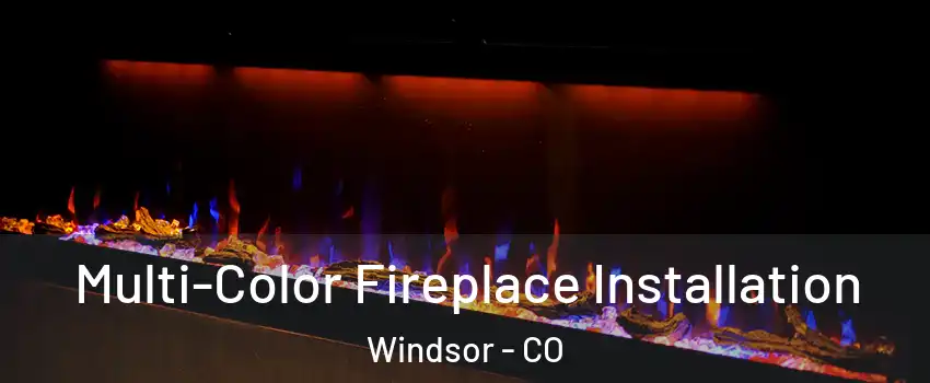  Multi-Color Fireplace Installation Windsor - CO