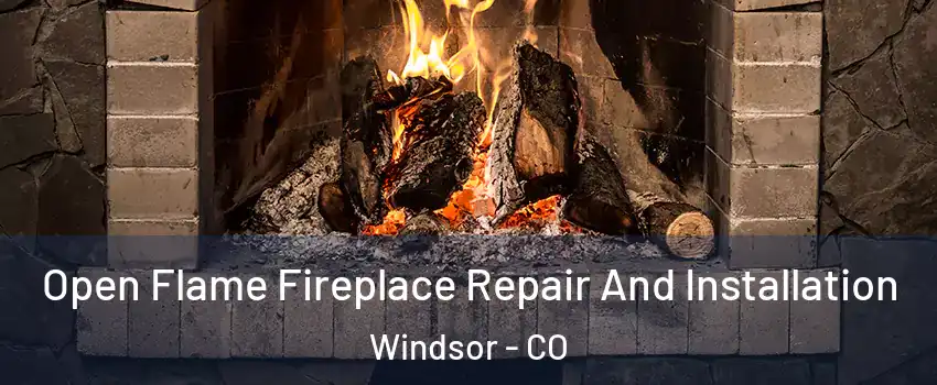  Open Flame Fireplace Repair And Installation Windsor - CO