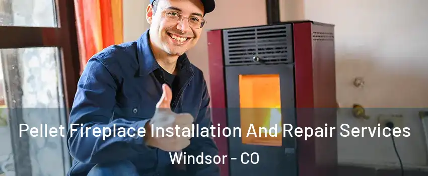  Pellet Fireplace Installation And Repair Services Windsor - CO