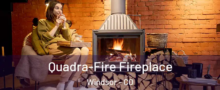  Quadra-Fire Fireplace Windsor - CO