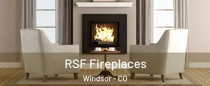  RSF Fireplaces Windsor - CO