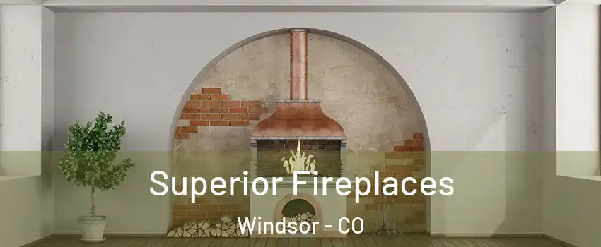  Superior Fireplaces Windsor - CO