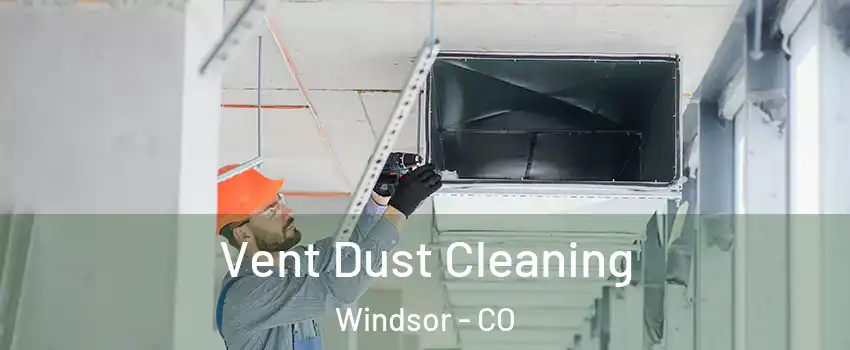 Vent Dust Cleaning Windsor - CO