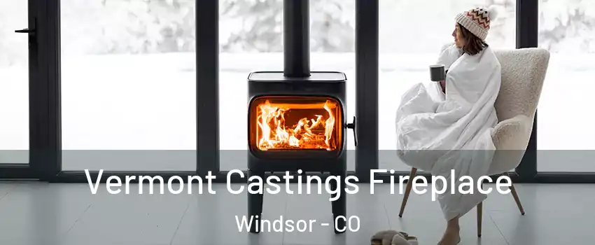  Vermont Castings Fireplace Windsor - CO